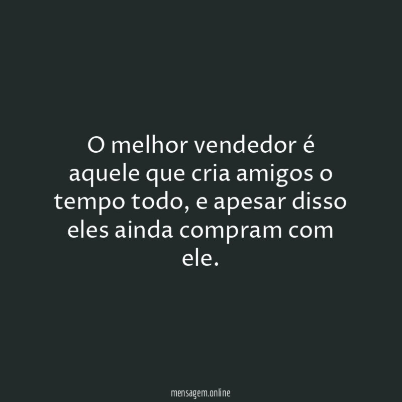 O melhor vendedor é aquele que cria amigos o tempo todo