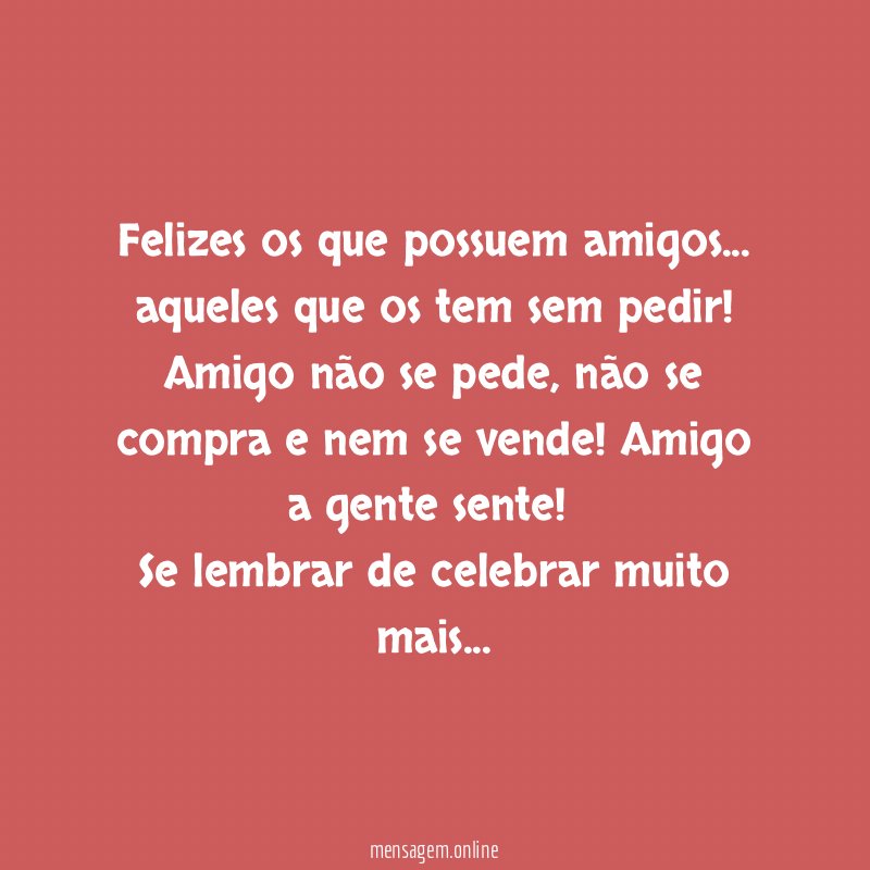 Felizes os que possuem amigos