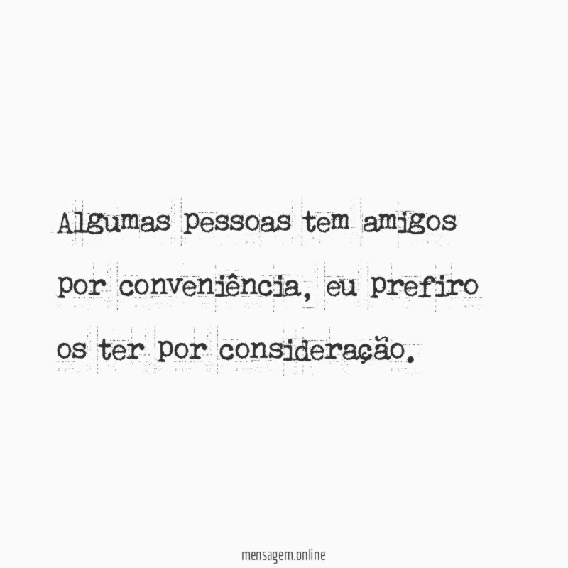 Algumas pessoas tem amigos por conveniência