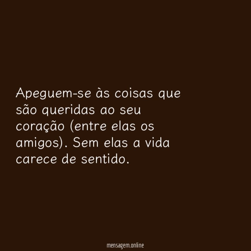 Apeguem-se às coisas que são queridas ao seu