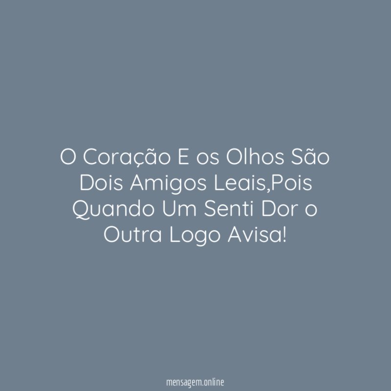 O Coração E os Olhos São Dois Amigos Leais