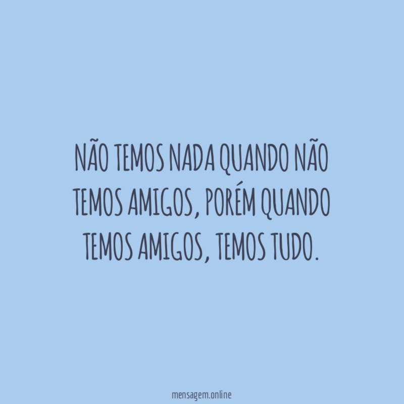 Não temos nada quando não temos amigos