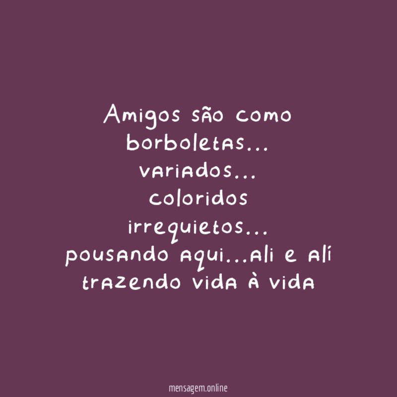 Amigos são como borboletas