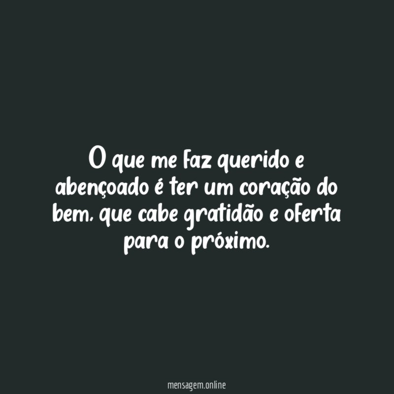O que me faz querido e abençoado é
