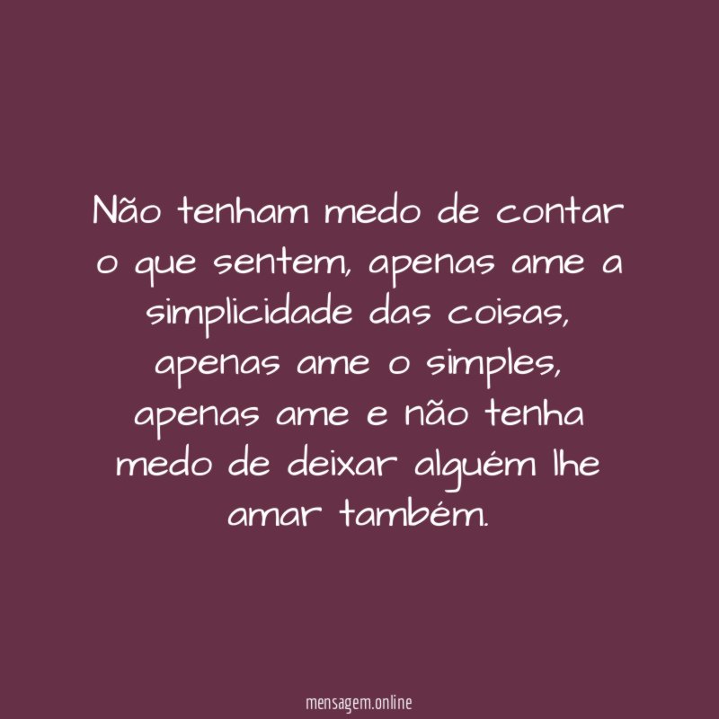 Não tenham medo de contar o que sentem