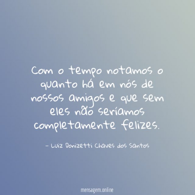 Com o tempo notamos o quanto há em
