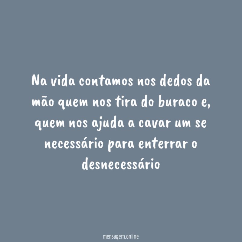 Na vida contamos nos dedos da mão quem