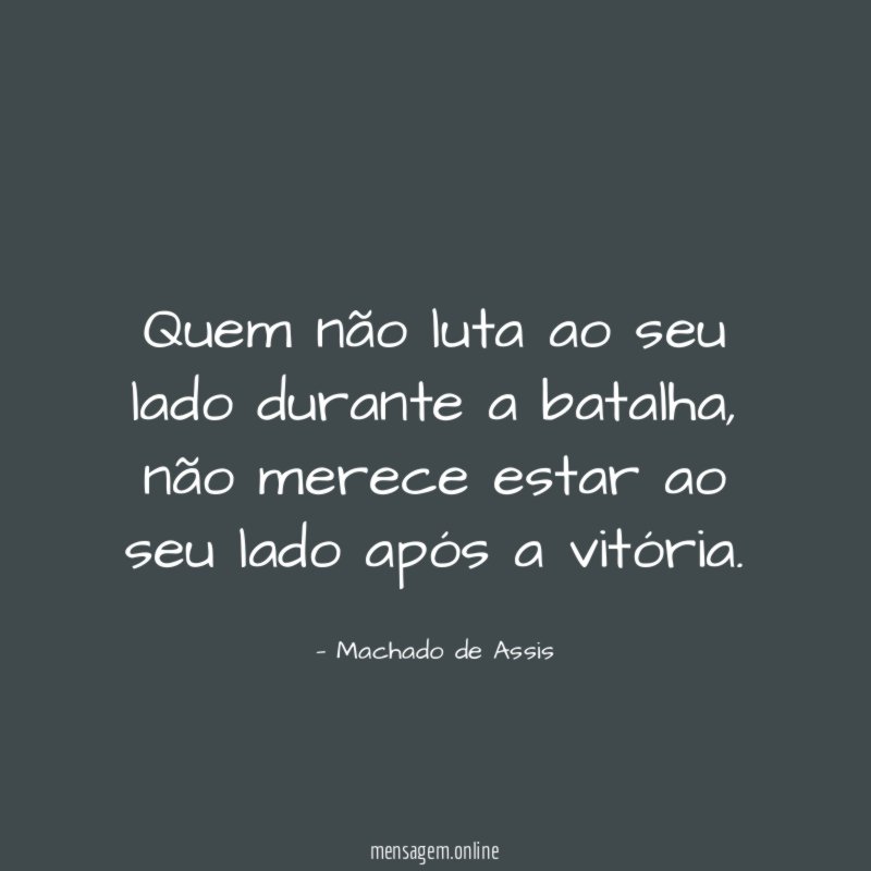 Quem não luta ao seu lado durante a batalha