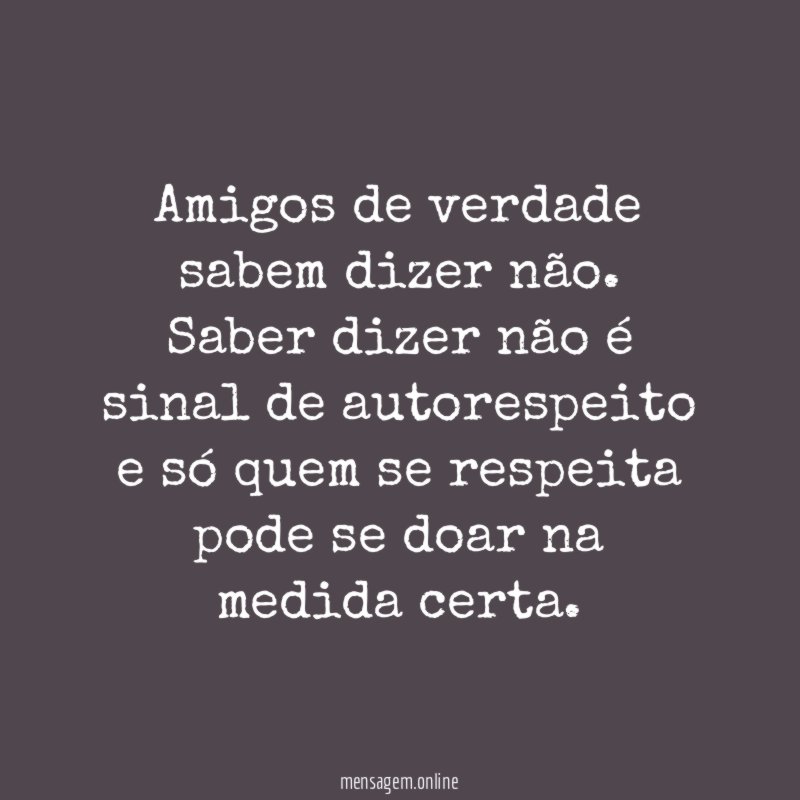 Amigos de verdade sabem dizer não