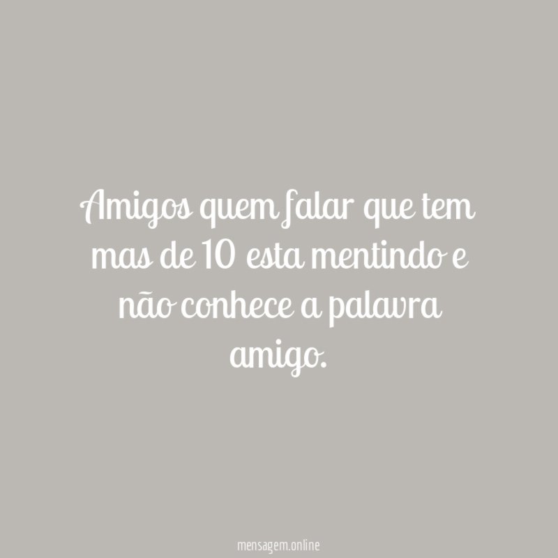 Amigos quem falar que tem mas de 10