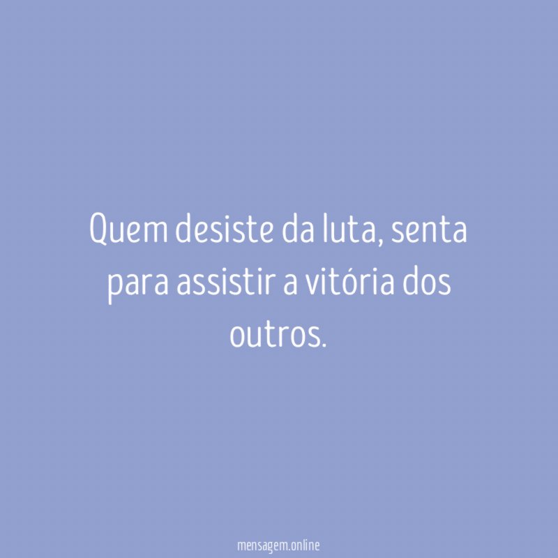 Quem desiste da luta