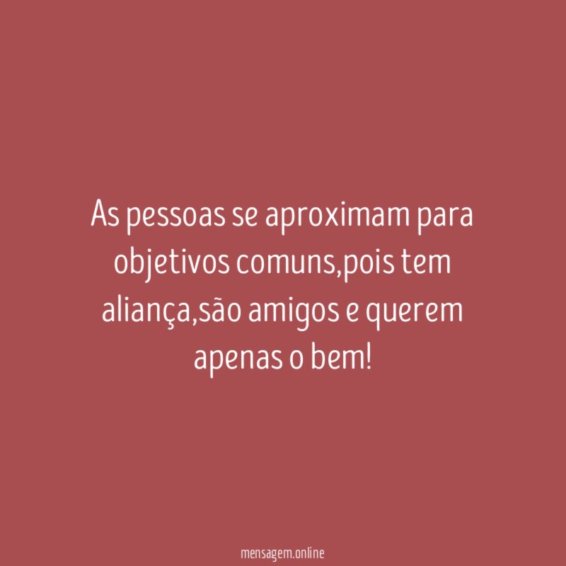 As pessoas se aproximam para objetivos comuns