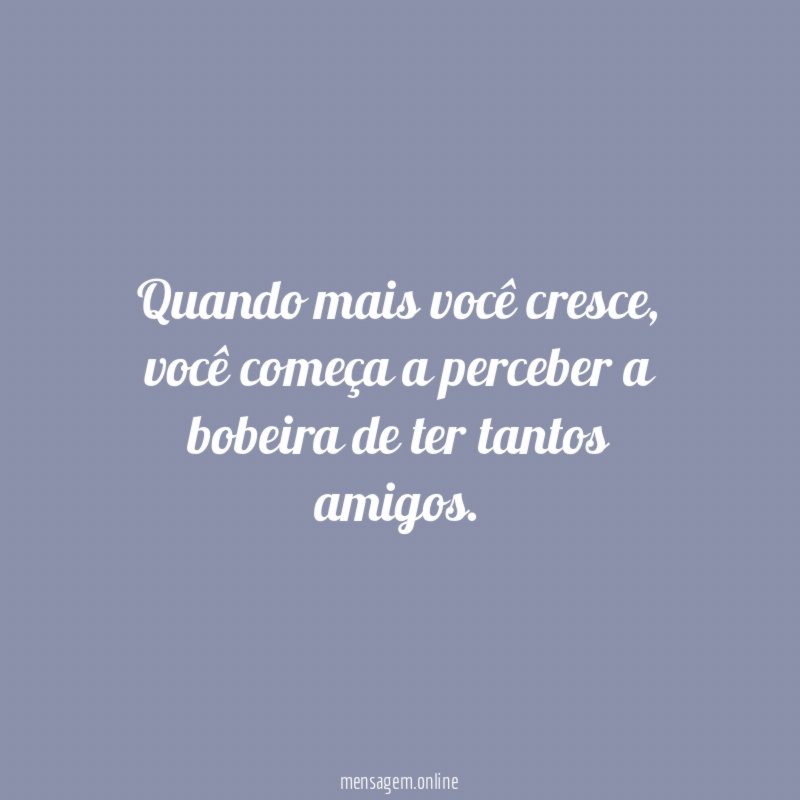 Quando mais você cresce