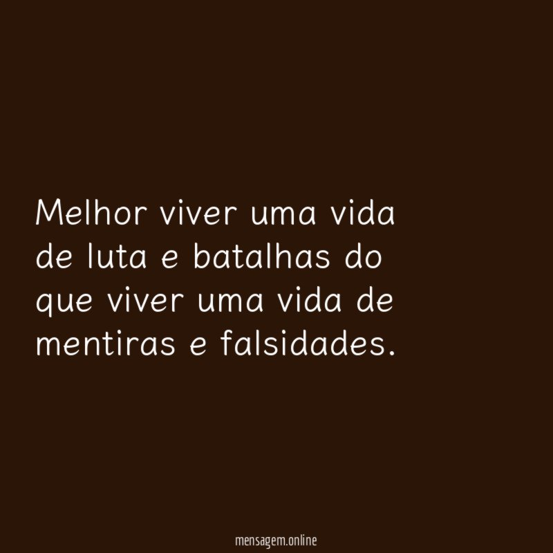 Melhor viver uma vida de luta e batalhas