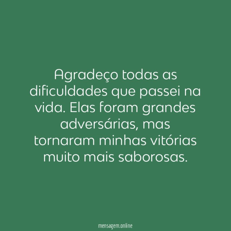 Agradeço todas as dificuldades que passei na vida