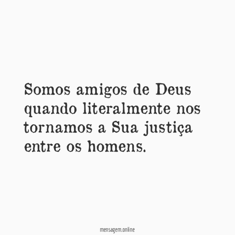 Somos amigos de Deus quando literalmente nos tornamos