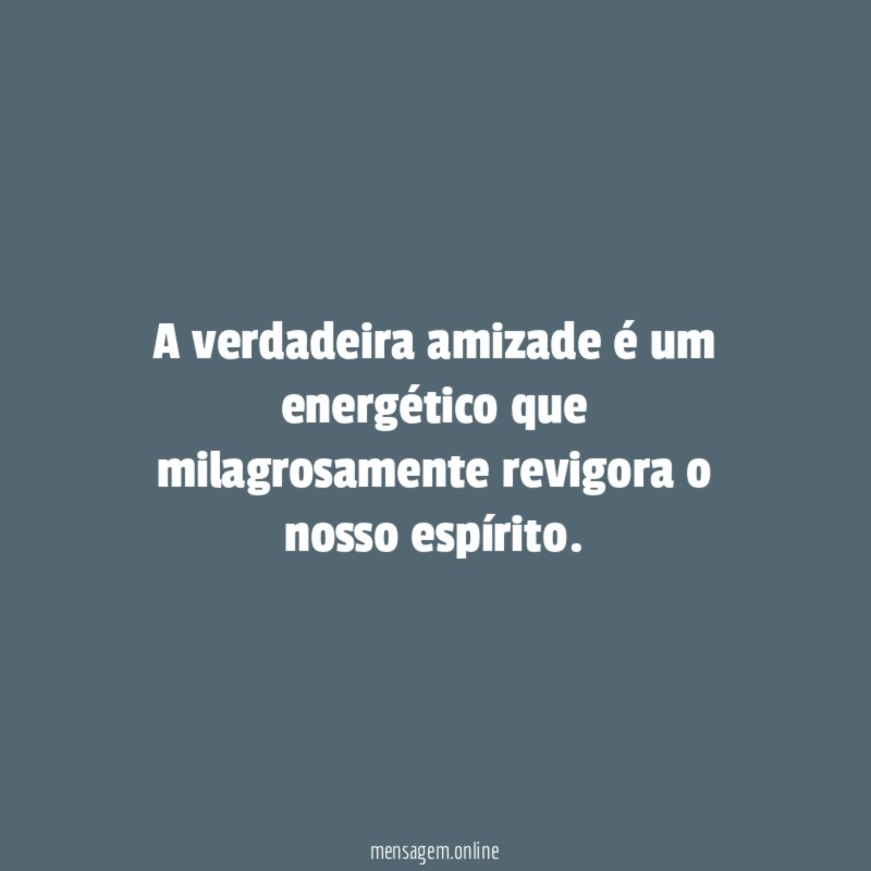 A verdadeira amizade é um energético que milagrosamente