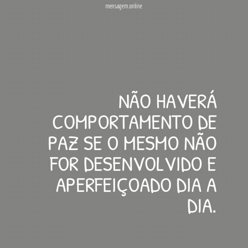 Não haverá comportamento de paz se o mesmo