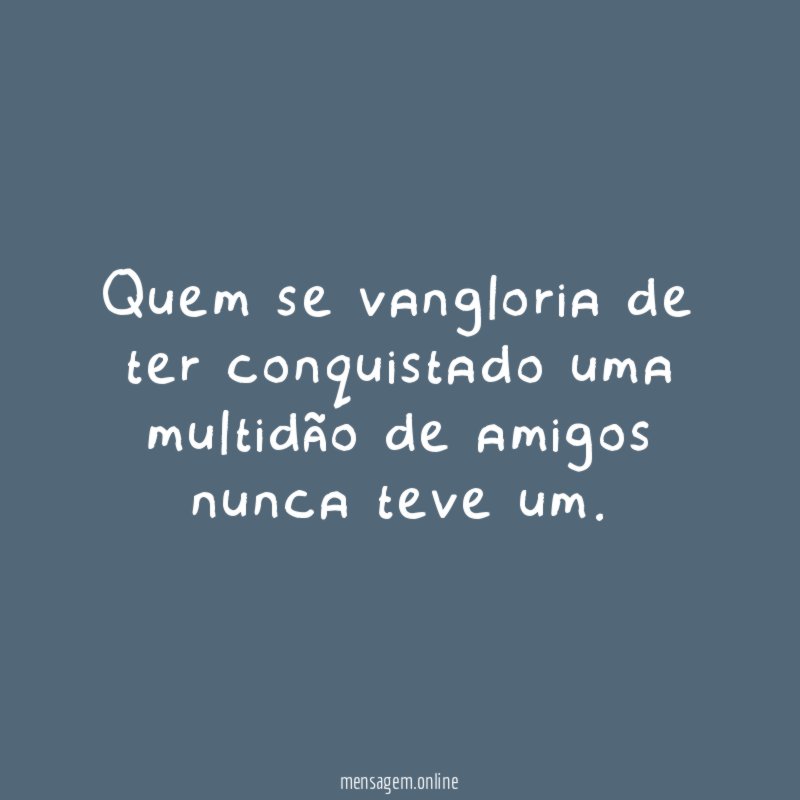 Quem se vangloria de ter conquistado uma multidão