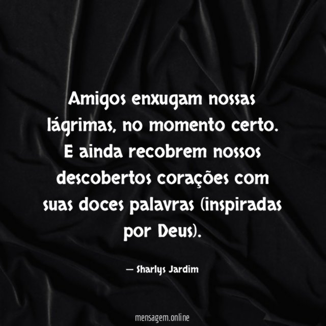 Amigos enxugam nossas lágrimas