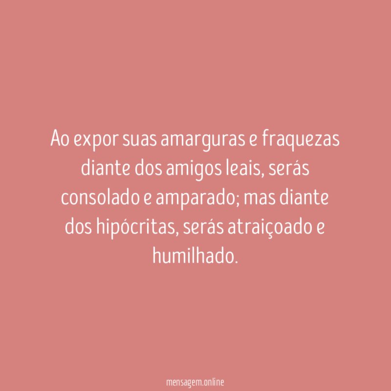 Ao expor suas amarguras e fraquezas diante dos amigos leais