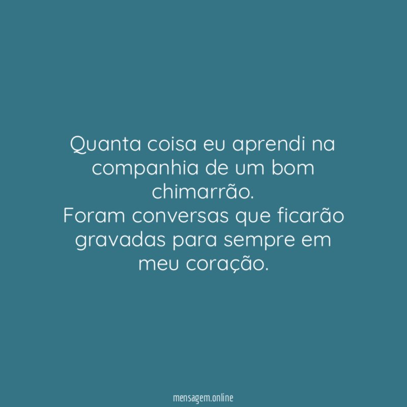 Quanta coisa eu aprendi na companhia de um bom chimarrão