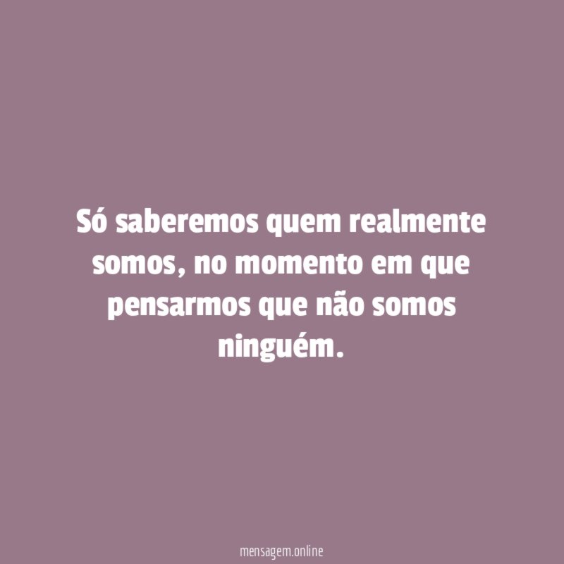 Só saberemos quem realmente somos