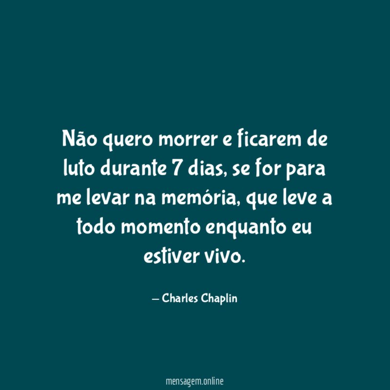 Não quero morrer e ficarem de luto durante 7 dias