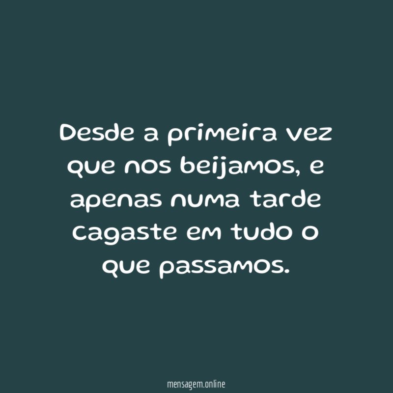 Desde a primeira vez que nos beijamos
