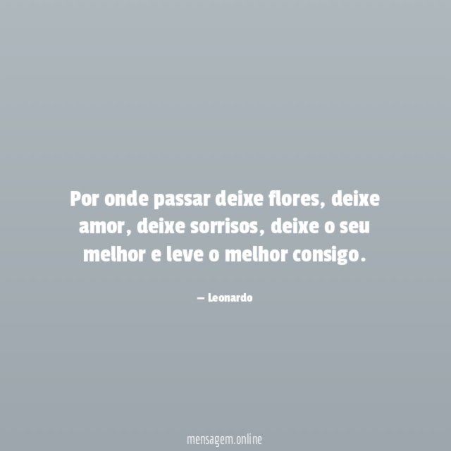 Por onde passar deixe flores