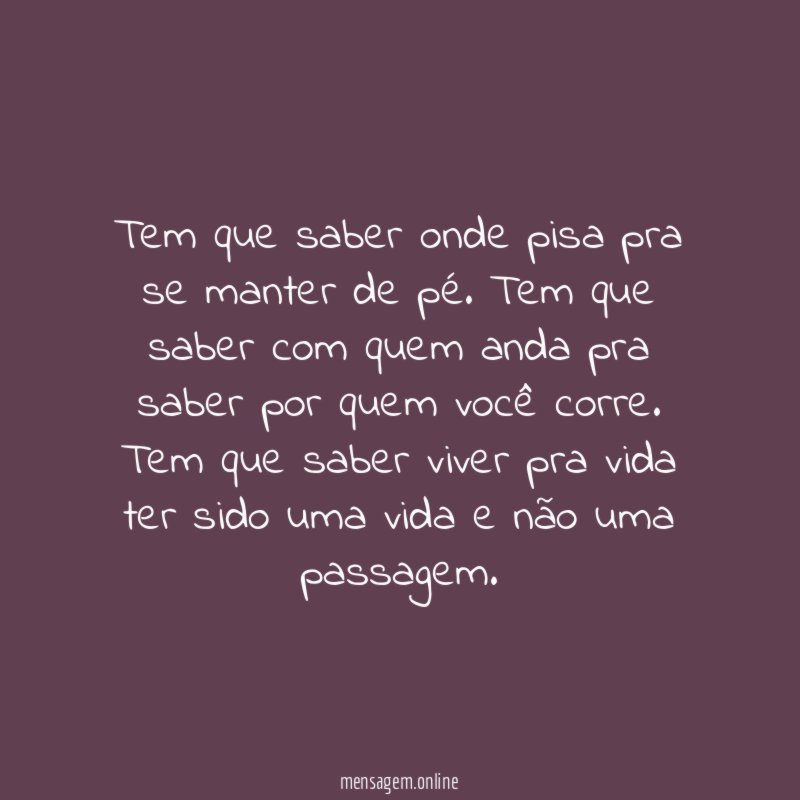 Tem que saber onde pisa pra se manter de pé
