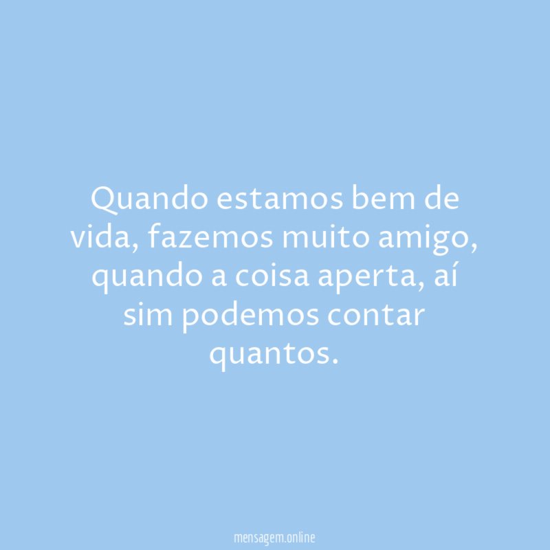 Quando estamos bem de vida