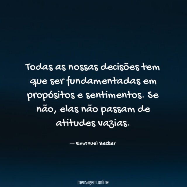 Todas as nossas decisões tem que ser fundamentadas