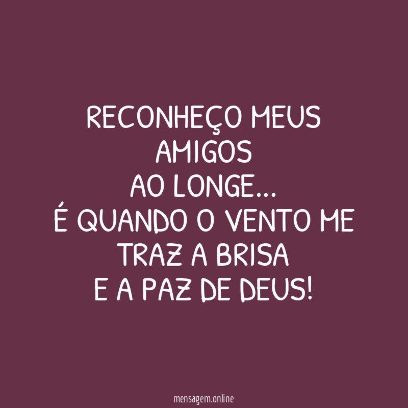 Reconheço meus Amigos ao longe