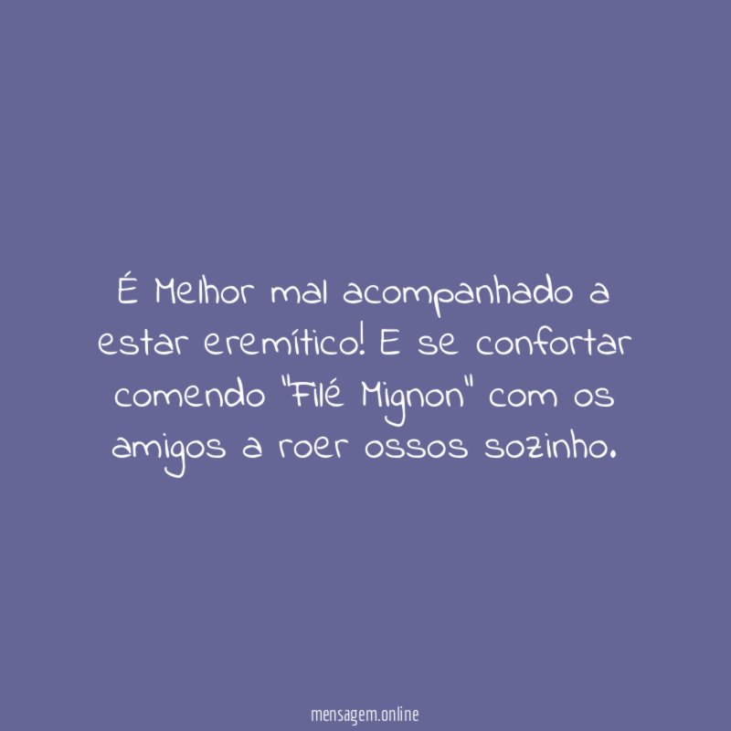 É Melhor mal acompanhado a estar eremítico