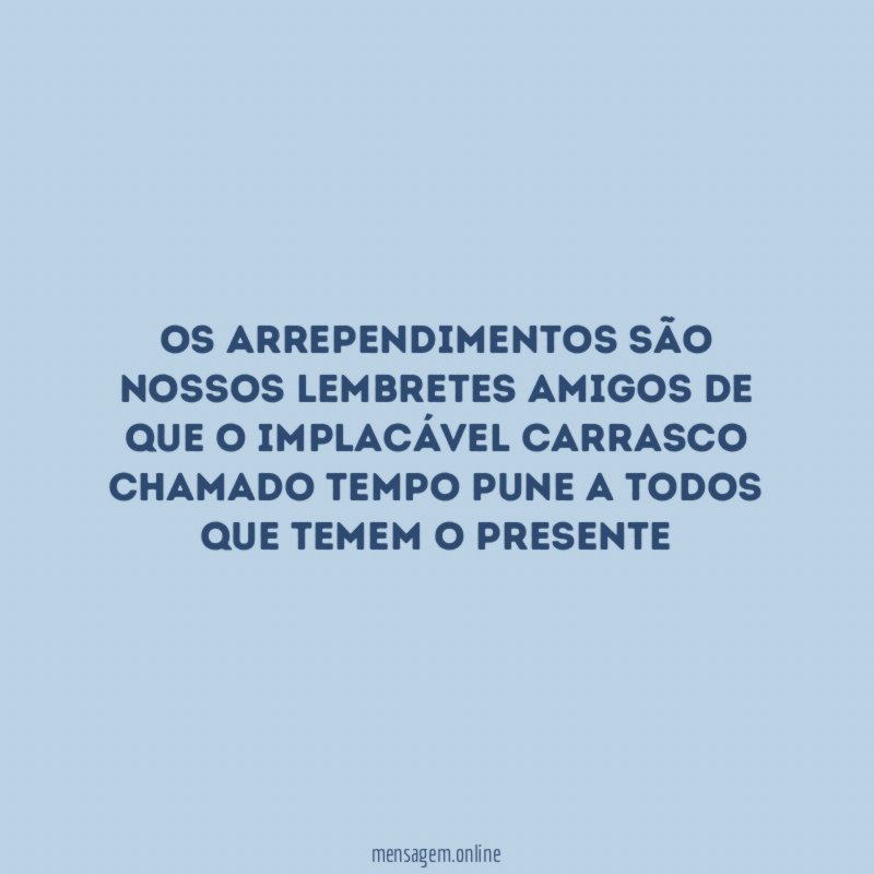 Os arrependimentos são nossos lembretes amigos de que