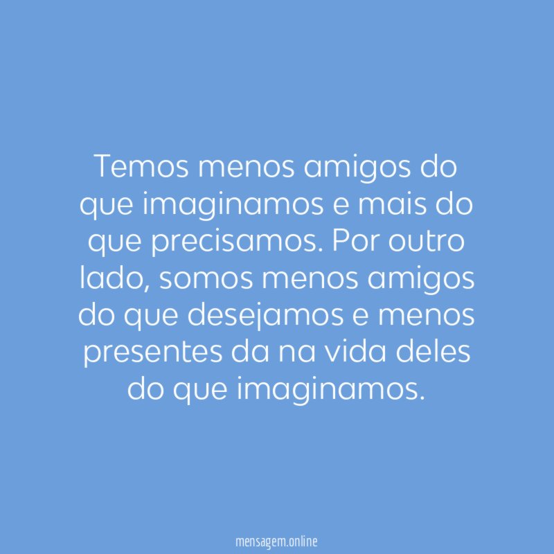 Temos menos amigos do que imaginamos e mais do que precisamos