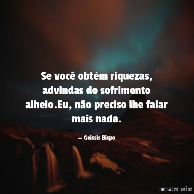 Se você obtém riquezas