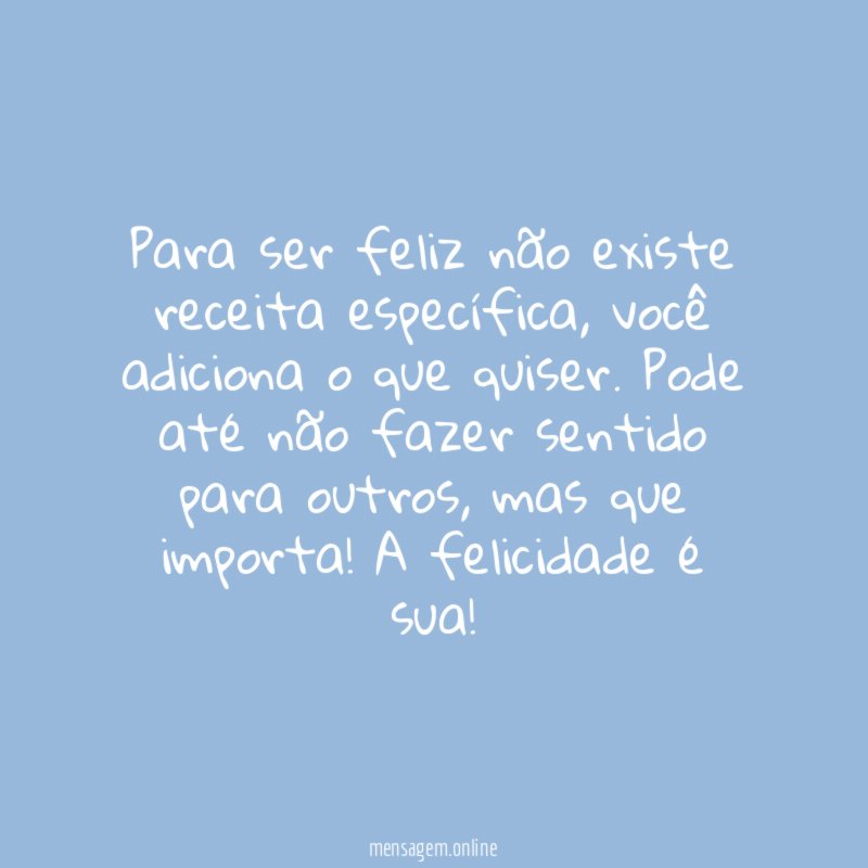 Para ser feliz não existe receita específica
