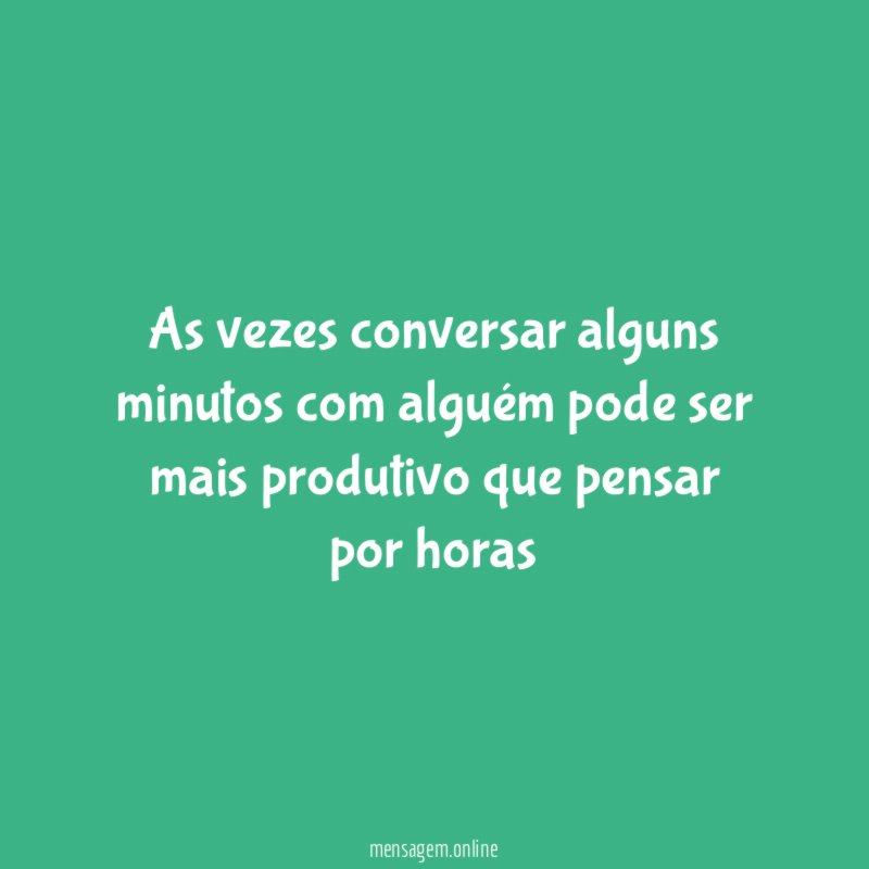 As vezes conversar alguns minutos com alguém pode