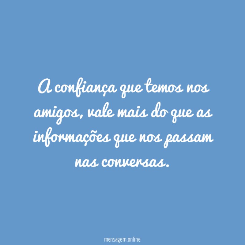 A confiança que temos nos amigos