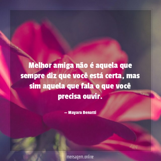 Melhor amiga não é aquela que sempre diz que você está certa