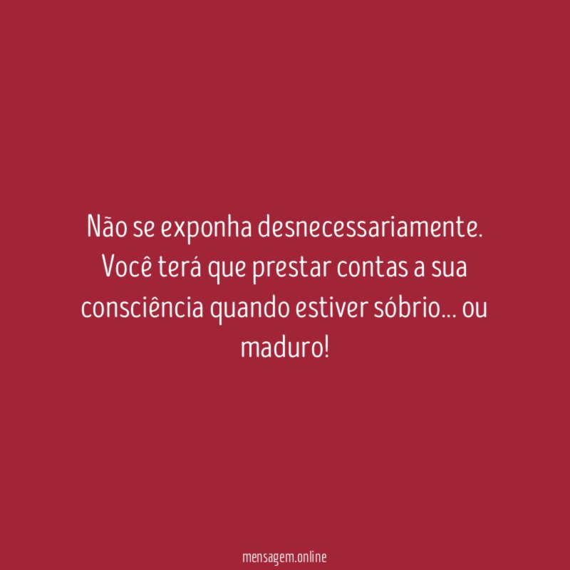 Não se exponha desnecessariamente