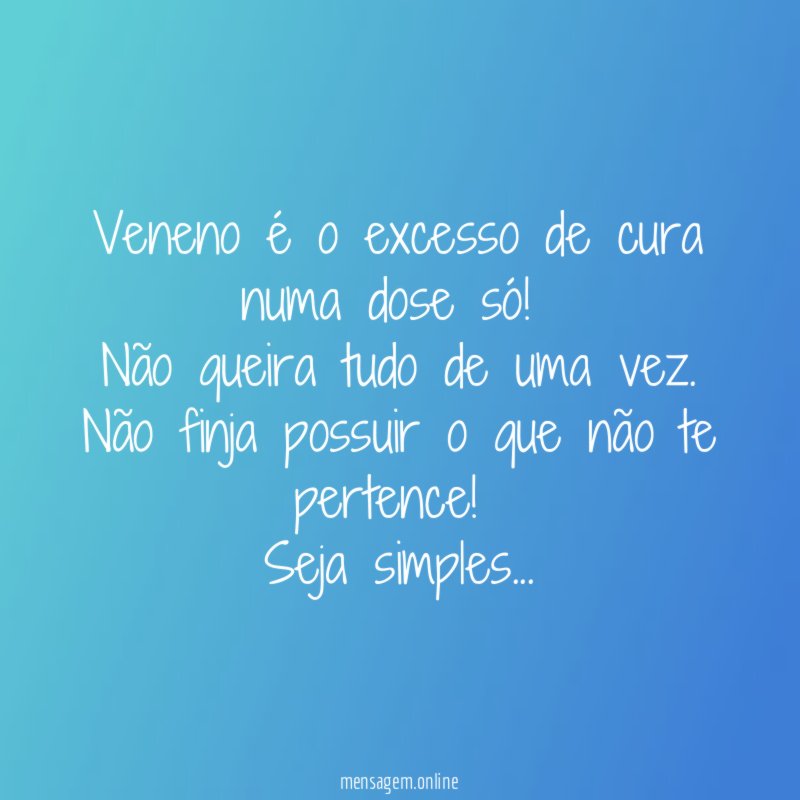 Veneno é o excesso de cura numa dose só