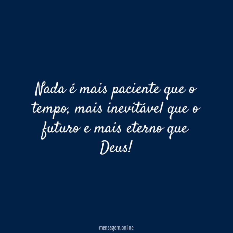 Nada é mais paciente que o tempo