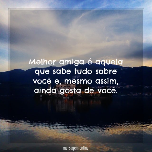Melhor amiga é aquela que sabe tudo sobre você