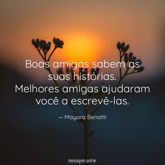 Boas amigas sabem as suas histórias