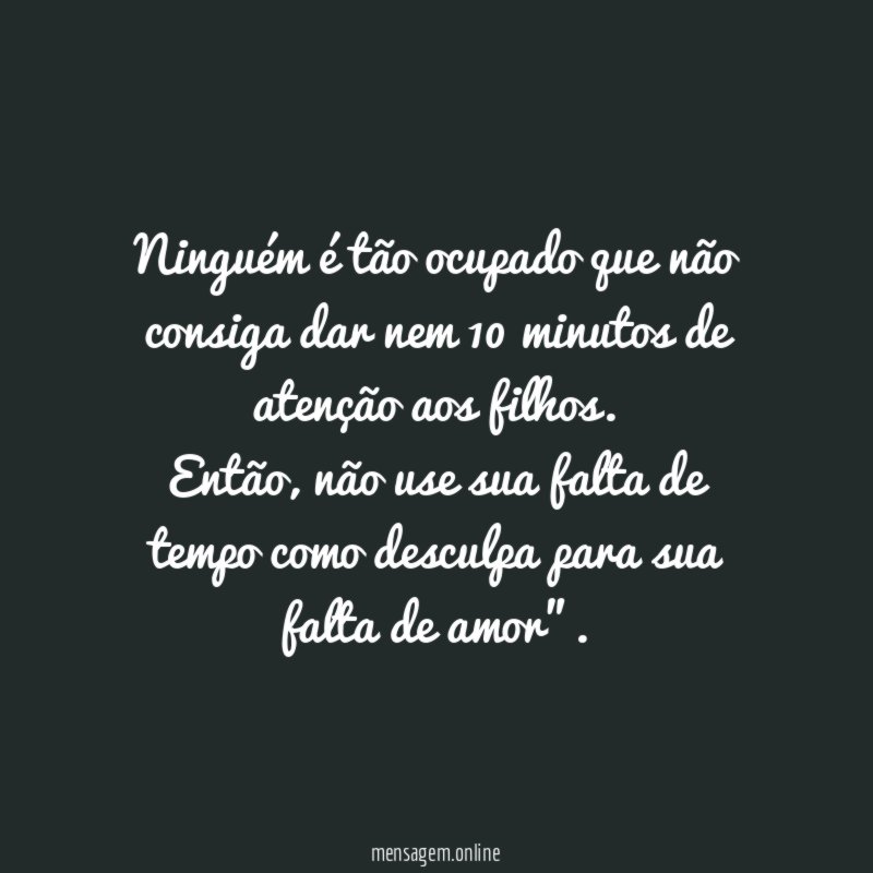 Ninguém é tão ocupado que não consiga dar