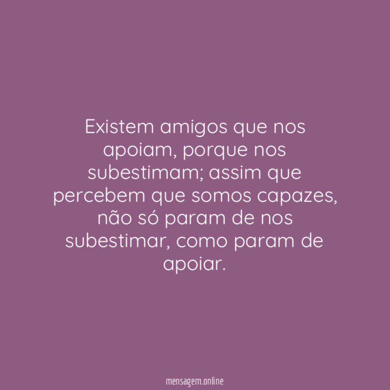 Existem amigos que nos apoiam