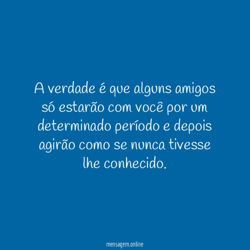 A verdade é que alguns amigos só estarão